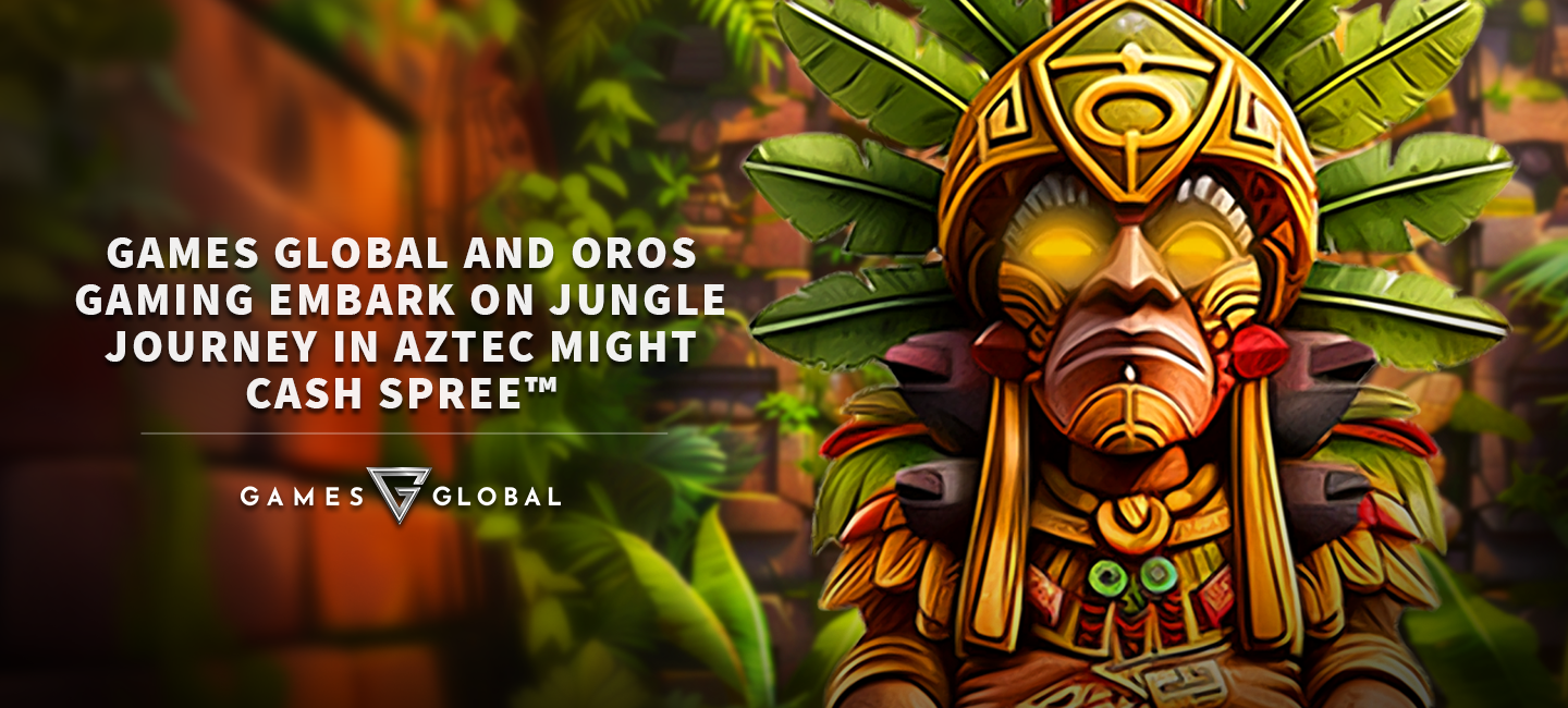 Games Global and OROS Gaming embark on jungle journey in Aztec Might Cash Spree™