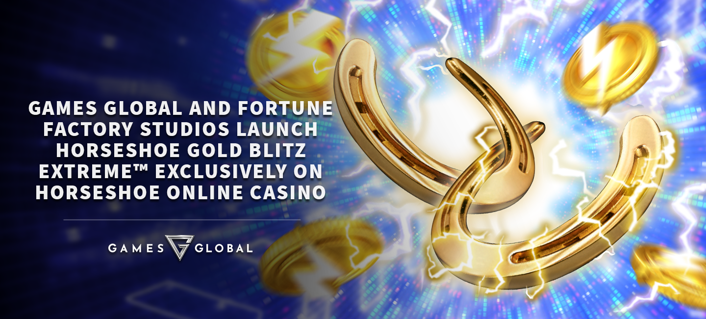 Games Global and Fortune Factory Studios launch Horseshoe Gold Blitz Extreme™ exclusively on Horseshoe Online Casino